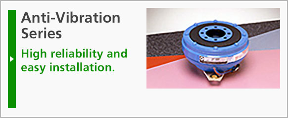 Anti-Vibration Series: High reliability and easy installation.