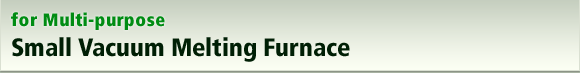 for Multi-purpose Small Vacuum Melting Furnace