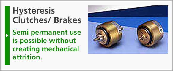 Hysteresis Clutches/ Brakes: Semi permanent use is possible without creating mechanical attrition.