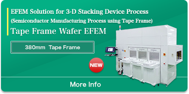 EFEM Solution for 3-D Stacking Device Process (Semiconductor Manufacturing Process using Tape Frame)