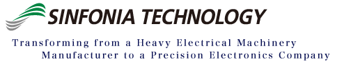 SINFONIA TECHNOLOGY CO., LTD. Transforming from a Heavy Electrical Machinery Manufacturer to a Precision Electronics Company